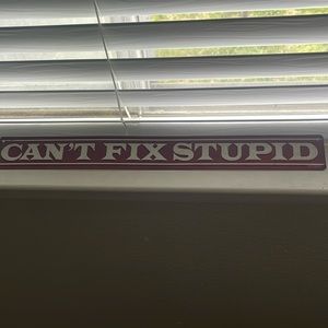 funny “can’t fix stupid” sign